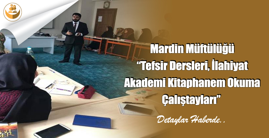 Mardin Müftülüğü “Tefsir Dersleri, İlahiyat Akademi Kitaphanem Okuma Çalıştayları”