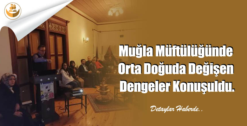 Muğla Müftülüğünde Orta Doğuda Değişen Dengeler Konuşuldu.