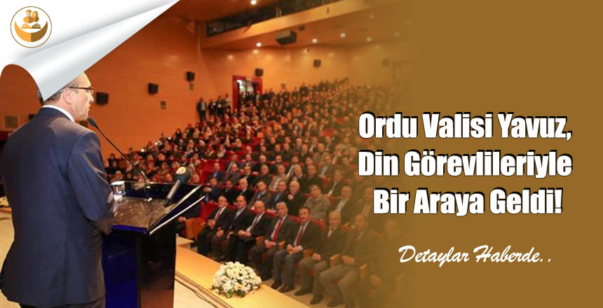 Ordu Valisi Yavuz, Din Görevlileriyle Bir Araya Geldi!