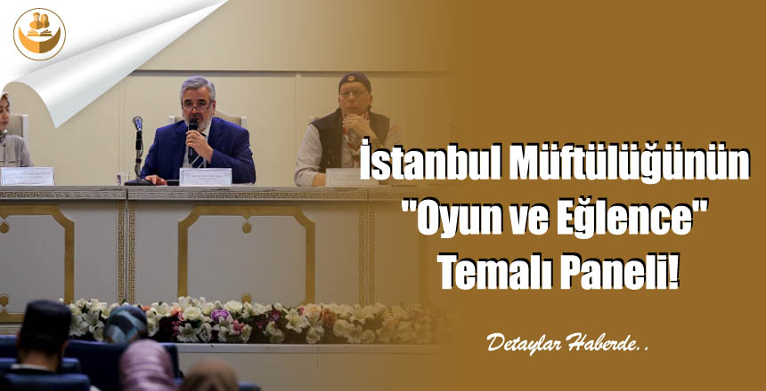 İstanbul Müftülüğünün “Oyun ve Eğlence” Temalı Paneli!
