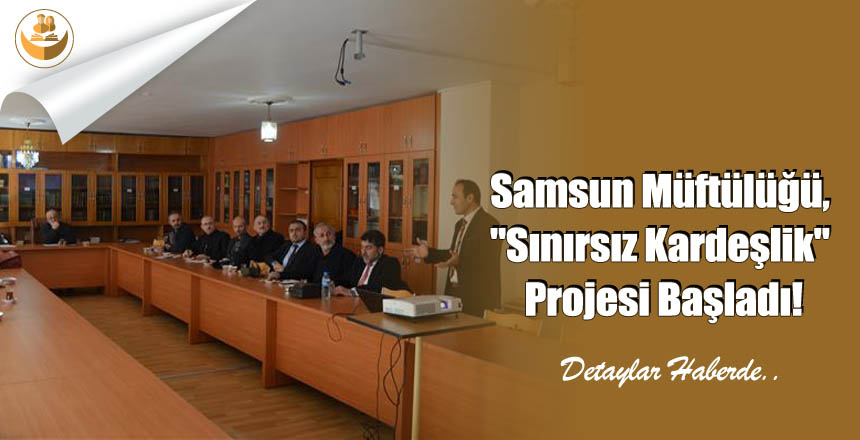 Samsun Müftülüğü, “Sınırsız Kardeşlik” Projesi Başladı!