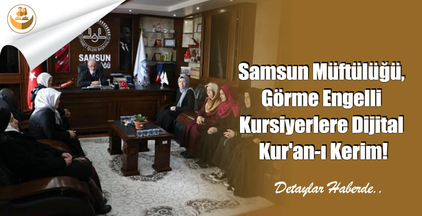 Samsun Müftülüğü, Görme Engelli Kursiyerlere Dijital Kur’an-ı Kerim!