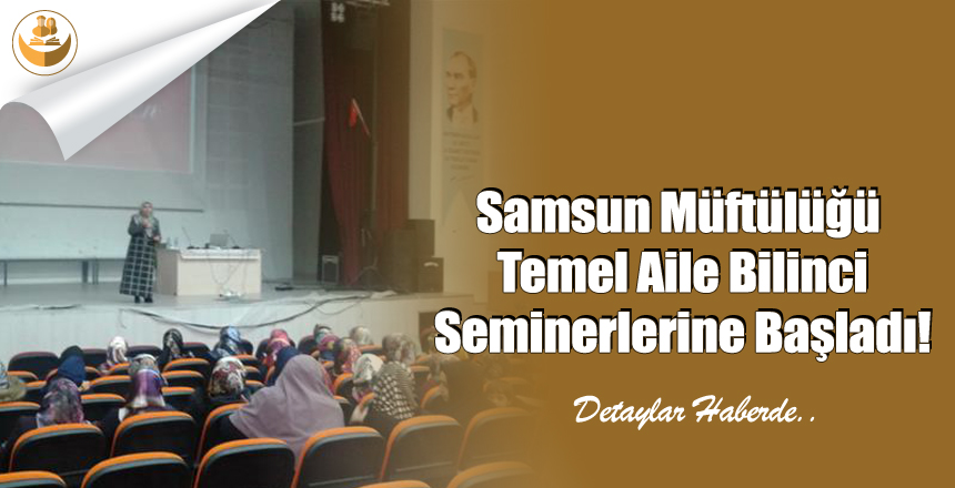Samsun Müftülüğü Temel Aile Bilinci Seminerlerine Başladı!