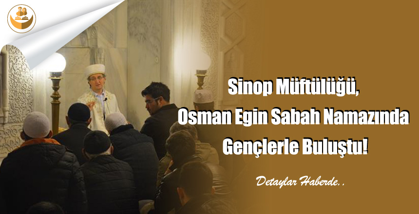Sinop Müftülüğü, Osman Egin Sabah Namazında Gençlerle Buluştu!