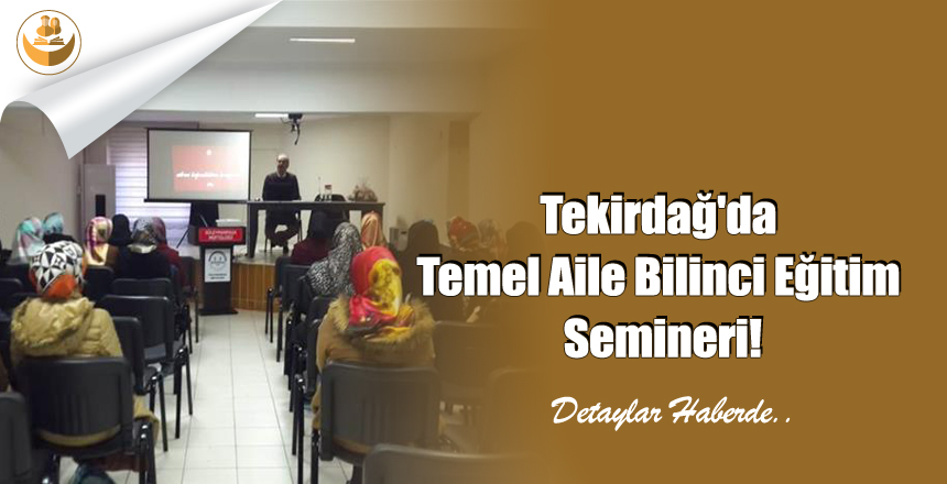 Tekirdağ’da Temel Aile Bilinci Eğitim Semineri!