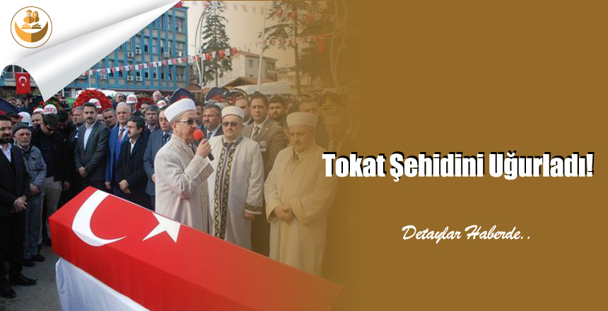 Tokat Şehidini Uğurladı!