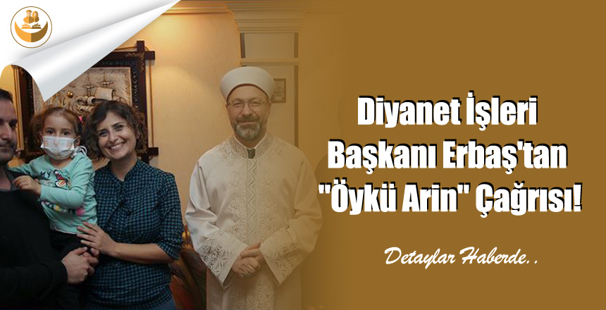 Diyanet İşleri Başkanı Erbaş’tan “Öykü Arin” Çağrısı!