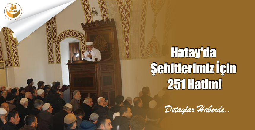 Hatay’da Şehitlerimiz İçin 251 Hatim