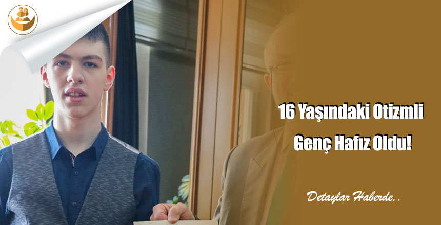 16 Yaşındaki Otizmli Genç Hafız Oldu!
