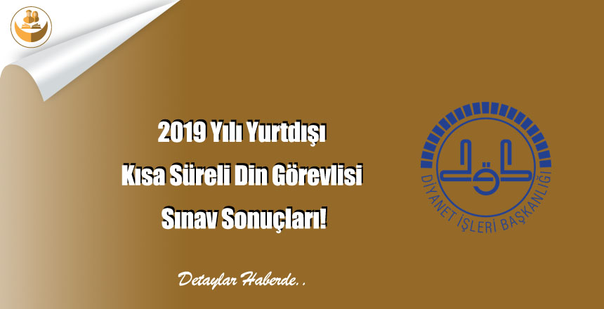 2019 Yılı Yurtdışı Kısa Süreli Din Görevlisi Sınav Sonuçları!