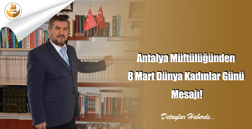 Antalya Müftülüğünden 8 Mart Dünya Kadınlar Günü Mesajı!
