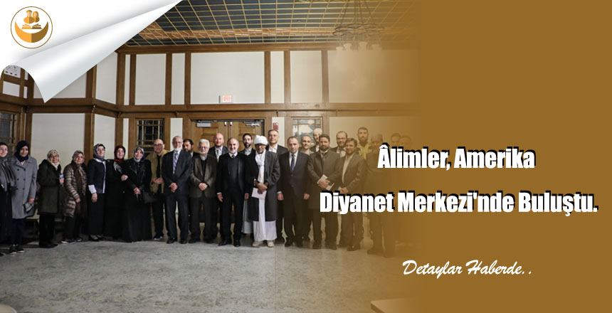 Âlimler Amerika Diyanet Merkezi’nde Buluştu.