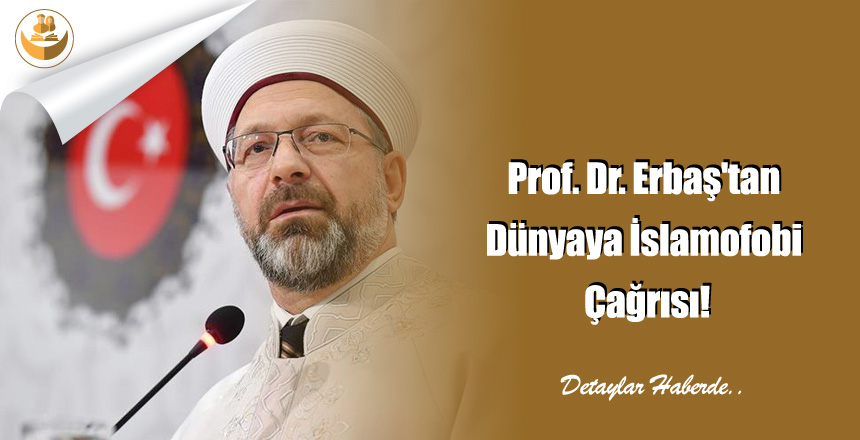 Prof. Dr. Erbaş’tan Dünyaya İslamofobi Çağrısı!
