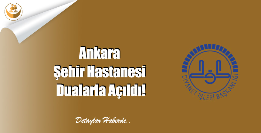 Ankara Şehir Hastanesi Dualarla Açıldı!