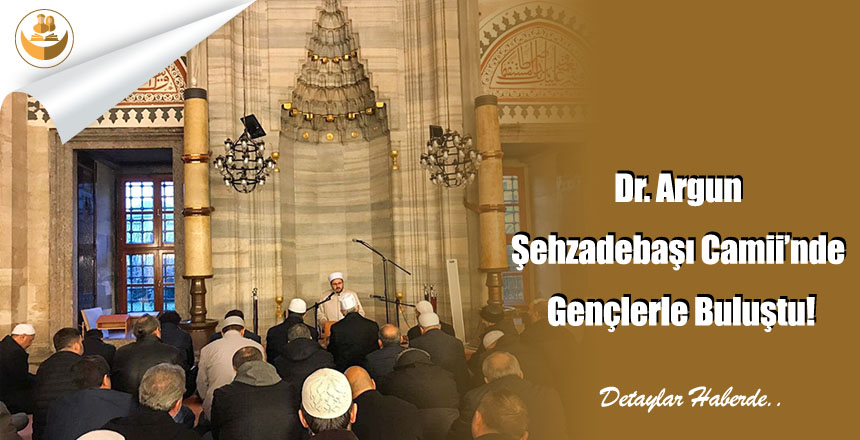 Dr. Argun Şehzadebaşı Camii’nde Gençlerle Buluştu!