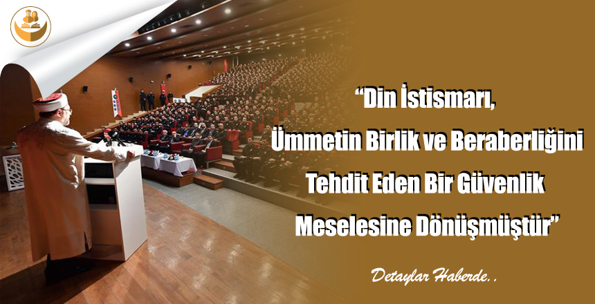 “Din İstismarı, Ümmetin Birlik ve Beraberliğini Tehdit Eden Bir Güvenlik Meselesine Dönüşmüştür”