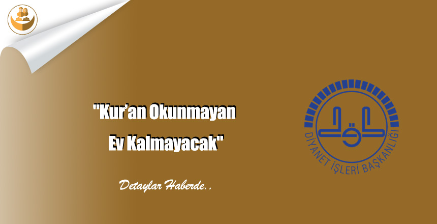 “Kur’an Okunmayan Ev Kalmayacak”