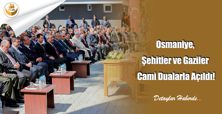 Osmaniye, Şehitler ve Gaziler Cami Dualarla Açıldı!