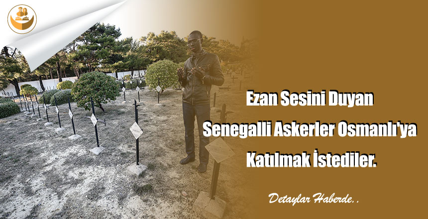 Ezan Sesini Duyan Senegalli Askerler Osmanlı’ya Katılmak İstediler.