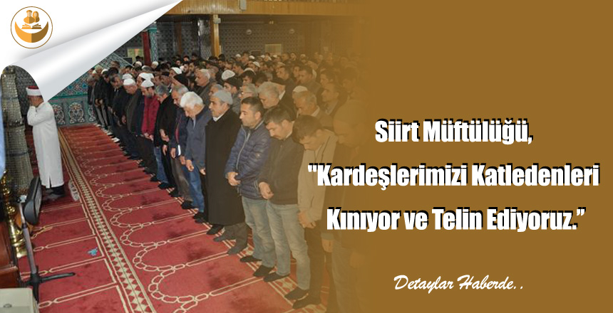 Siirt Müftülüğü, “Kardeşlerimizi Katledenleri Kınıyor ve Telin Ediyoruz.’’