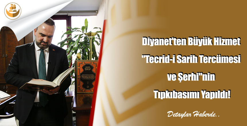 Diyanet’ten Büyük Hizmet “Tecrid-i Sarih Tercümesi ve Şerhi”nin Tıpkıbasımı Yapıldı!
