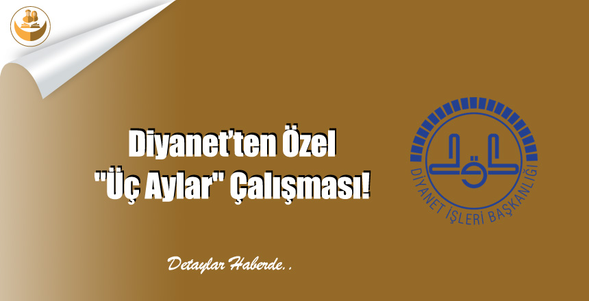 Diyanet’ten Özel “Üç Aylar” Çalışması!