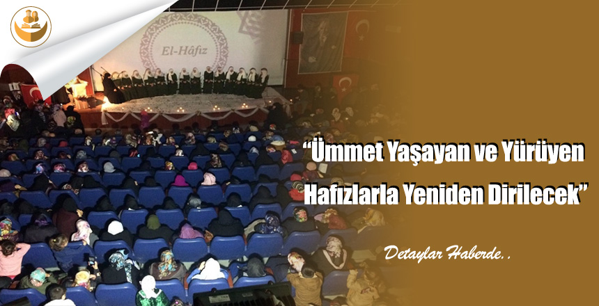 “Ümmet Yaşayan ve Yürüyen Hafızlarla Yeniden Dirilecek”