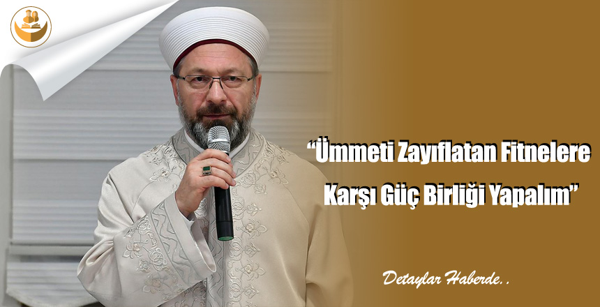 “Ümmeti Zayıflatan Fitnelere Karşı Güç Birliği Yapalım”