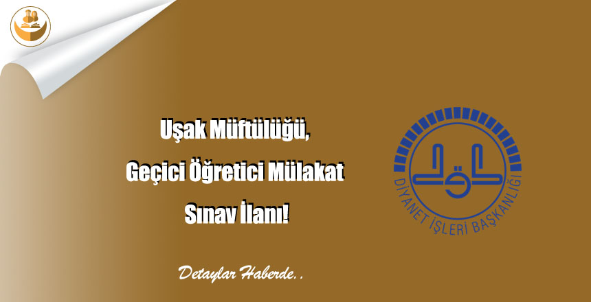 Uşak Müftülüğü, Geçici Öğretici Mülakat Sınav İlanı!
