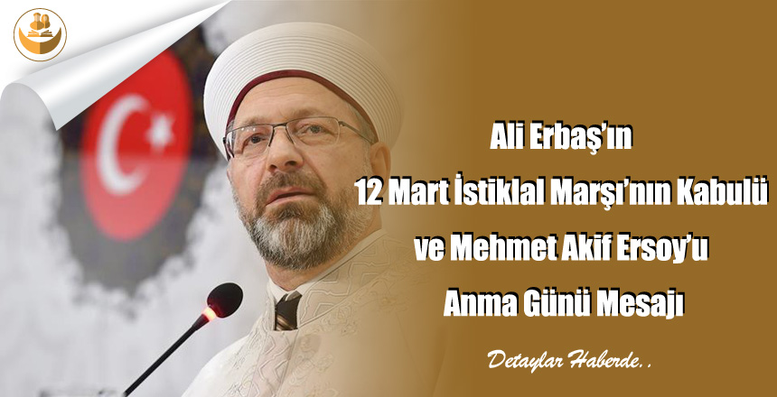 Ali Erbaş’ın 12 Mart İstiklal Marşı’nın Kabulü ve Mehmet Akif Ersoy’u Anma Günü Mesajı