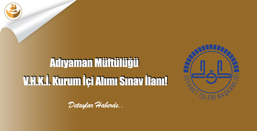 Adıyaman Müftülüğü V.H.K.İ. Kurum İçi Alımı Sınav İlanı!