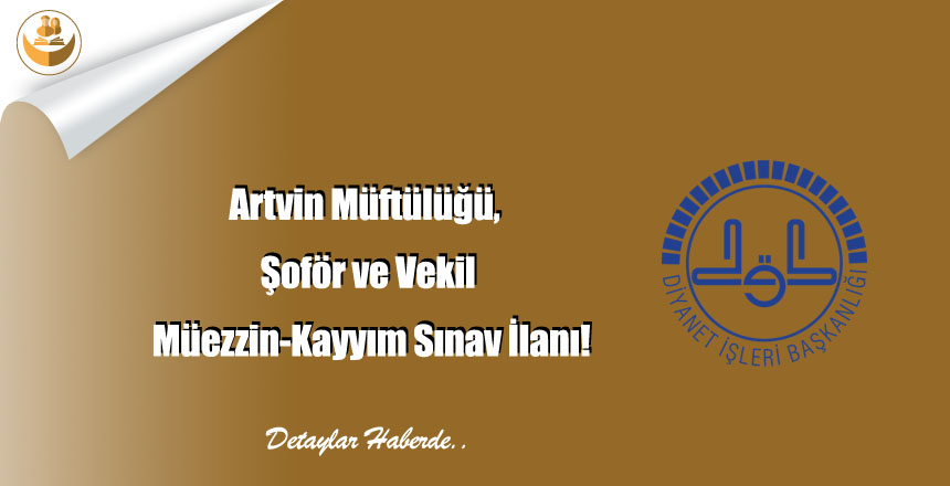 Artvin Müftülüğü,  Şoför ve Vekil Müezzin-Kayyım Sınav İlanı!