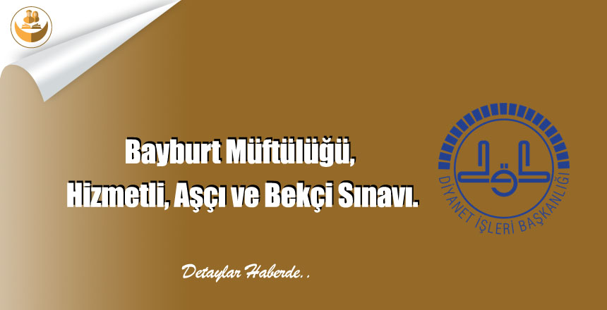 Bayburt Müftülüğü, Hizmetli, Aşçı ve Bekçi Sınavı.