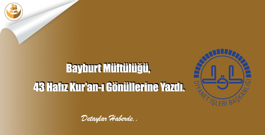 Bayburt Müftülüğü, 43 Hafız Kur’an-ı Gönüllerine Yazdı.