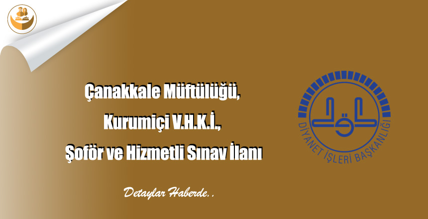 Çanakkale Müftülüğü, Kurumiçi V.H.K.İ., Şoför ve Hizmetli Sınav İlanı