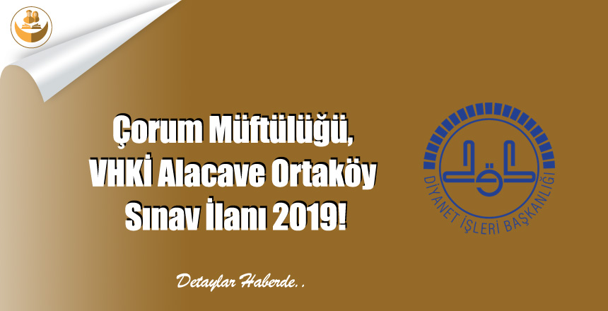 Çorum Müftülüğü, VHKİ Alaca ve Ortaköy Sınav İlanı 2019!