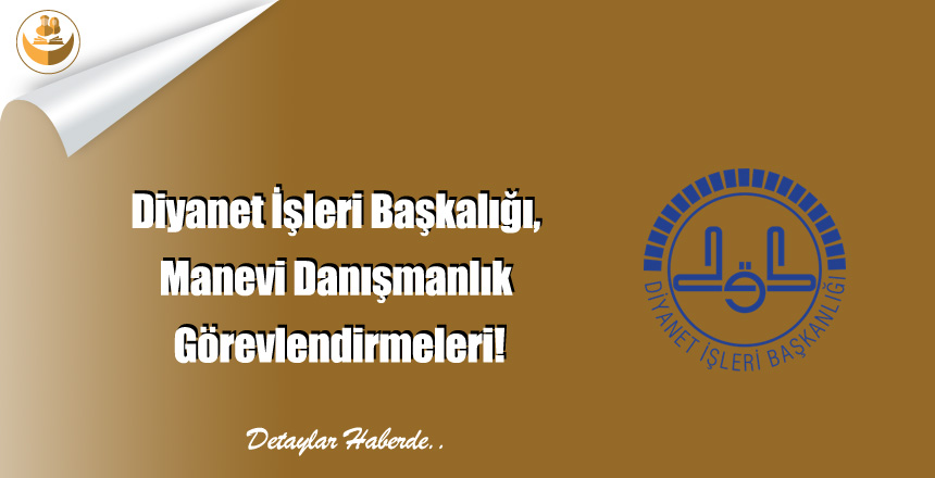 Diyanet İşleri Başkalığı, Manevi Danışmanlık Görevlendirmeleri!