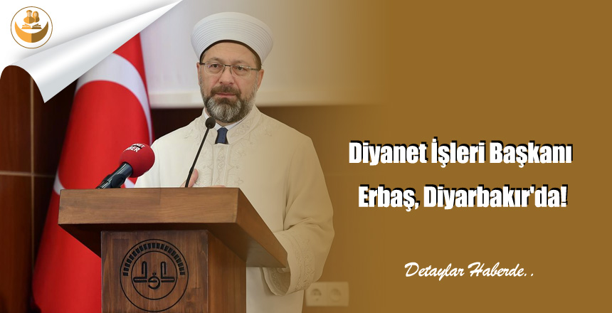 Diyanet İşleri Başkanı Erbaş Diyarbakır’da