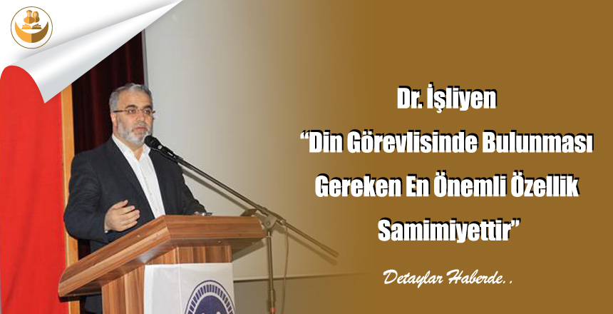Dr. İşliyen “Din Görevlisinde Bulunması Gereken En Önemli Özellik Samimiyettir”
