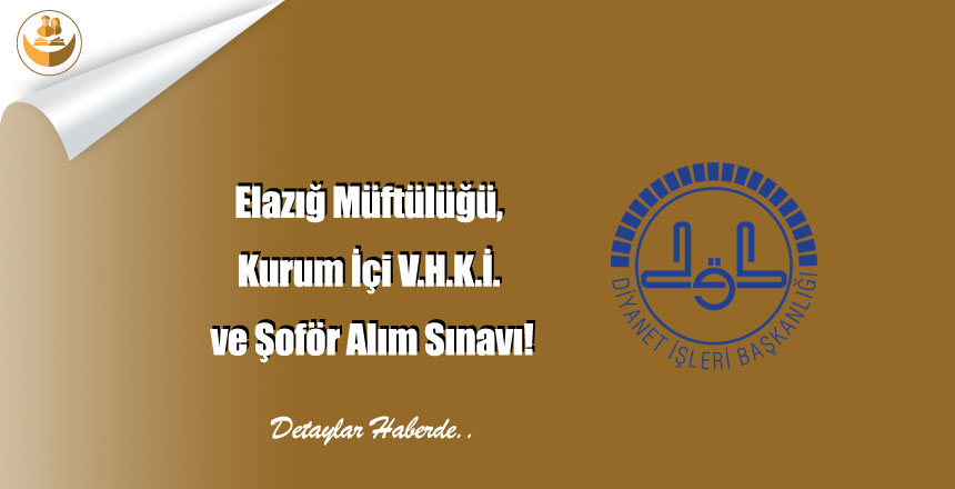 Elazığ Müftülüğü, Kurum İçi V.H.K.İ. ve Şoför Alım Sınavı!