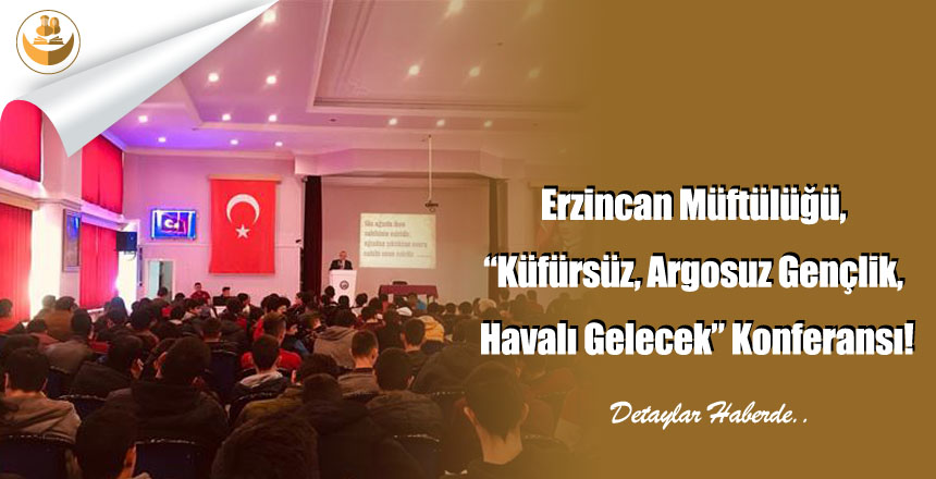 Erzincan Müftülüğü, “Küfürsüz, Argosuz Gençlik, Havalı Gelecek” Konferansı!