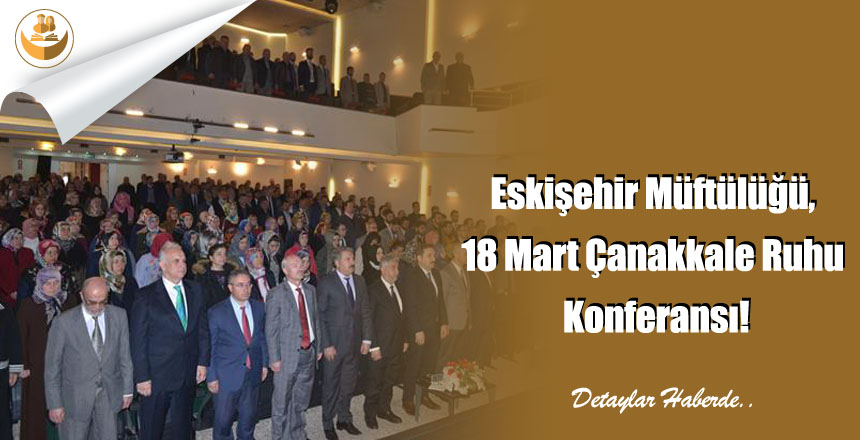 Eskişehir Müftülüğü, 18 Mart Çanakkale Ruhu Konferansı!