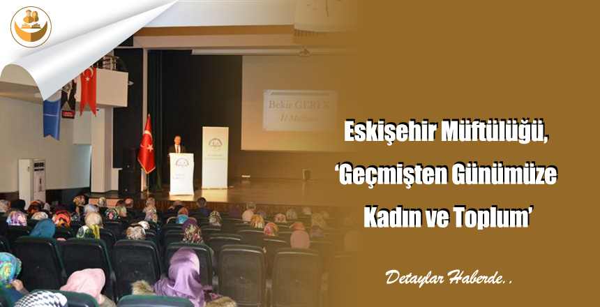 Eskişehir Müftülüğü, ‘Geçmişten Günümüze Kadın ve Toplum’