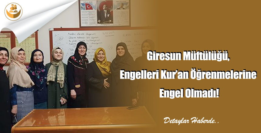 Giresun Müftülüğü, Engelleri Kur’an Öğrenmelerine Engel Olmadı!