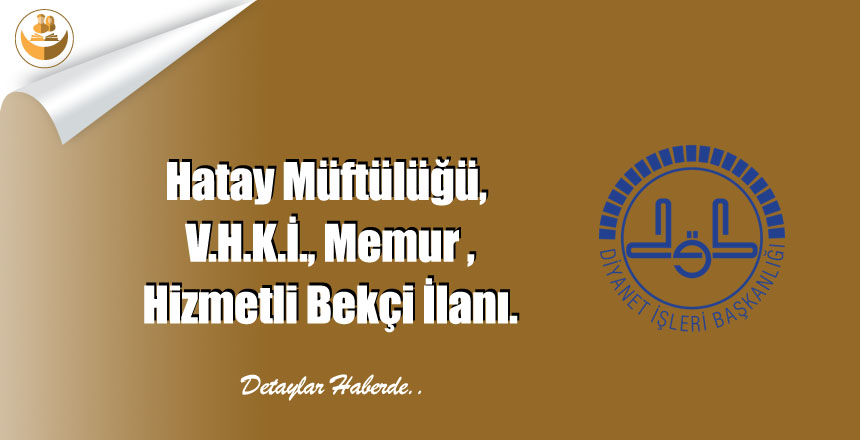 Hatay Müftülüğü, V.H.K.İ., Memur ,Hizmetli Bekçi İlanı.