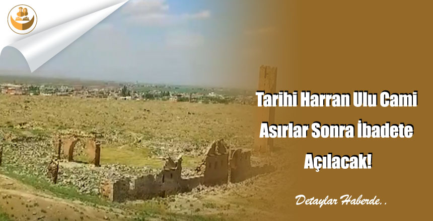 Tarihi Harran Ulu Cami Asırlar Sonra İbadete Açılacak!