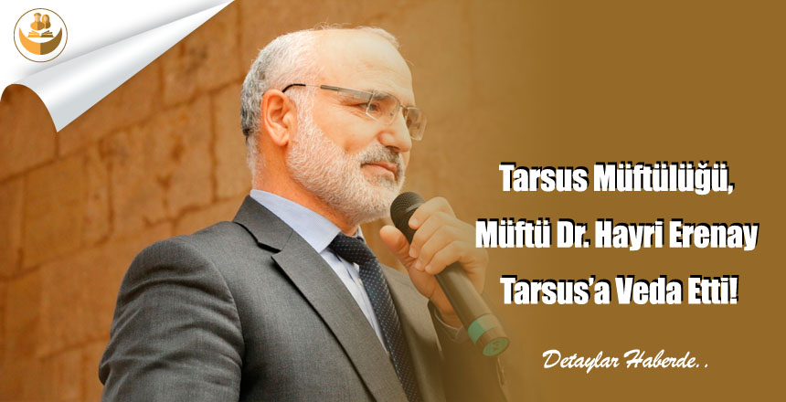 Tarsus Müftülüğü, Müftü Dr. Hayri Erenay Tarsus’a Veda Etti!