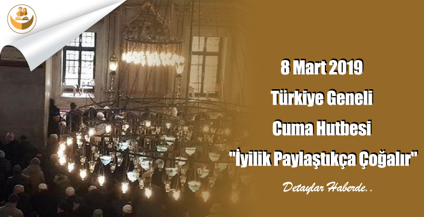 8 Mart 2019 Türkiye Geneli Cuma Hutbesi “İyilik Paylaştıkça Çoğalır”