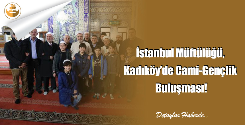 İstanbul Müftülüğü, Kadıköy’de Cami-Gençlik Buluşması!