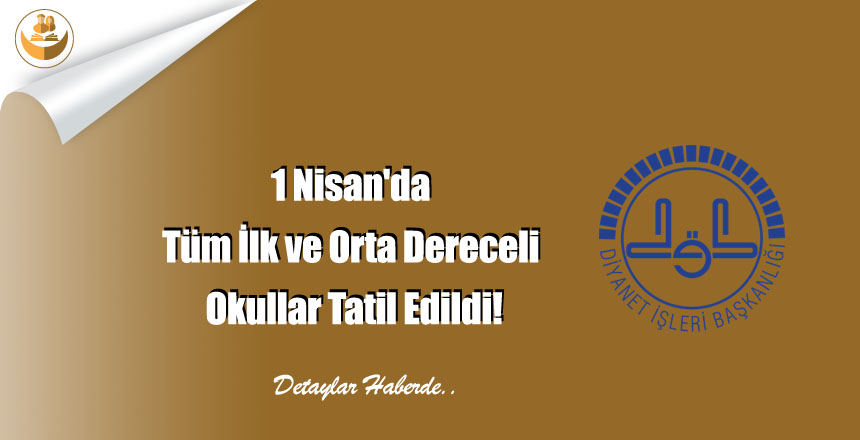 1 Nisan’da Tüm İlk ve Orta Dereceli Okullar Tatil Edildi!